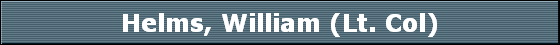 Helms, William (Lt. Col)