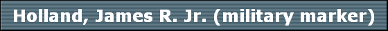 Holland, James R. Jr. (military marker)
