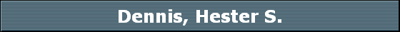 Dennis, Hester S.