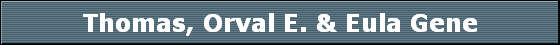 Thomas, Orval E. & Eula Gene