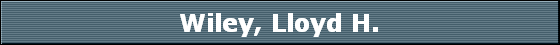 Wiley, Lloyd H.